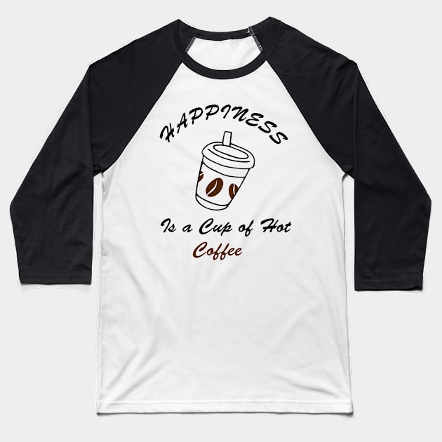happiness is a cup of hot coffee Baseball T-Shirt by STRANGER